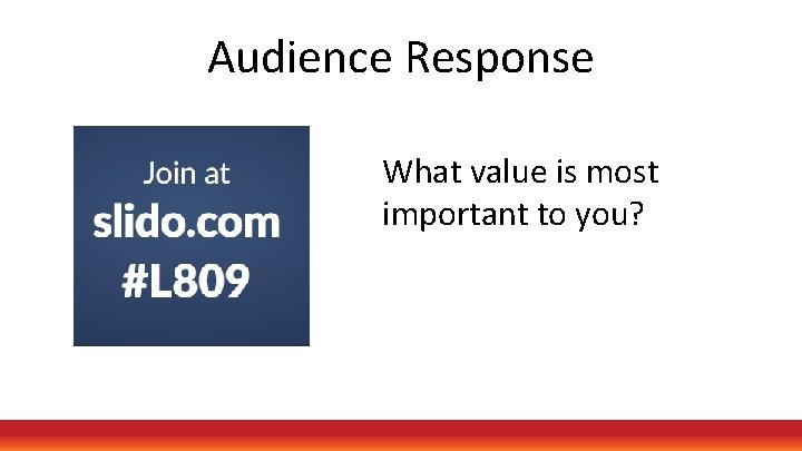 Audience Response What value is most important to you? 