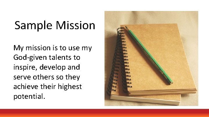 Sample Mission My mission is to use my God-given talents to inspire, develop and
