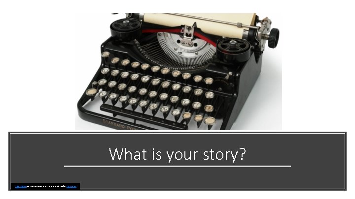 What is your story? This Photo by Unknown Author is licensed under CC BY-SA