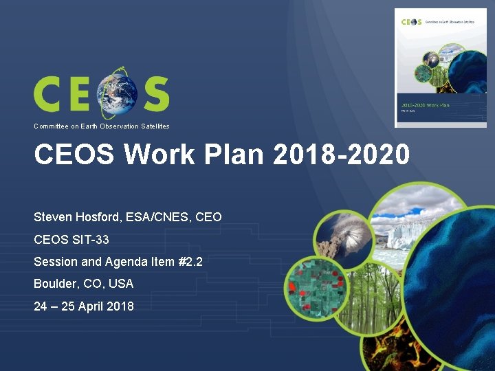 Committee on Earth Observation Satellites CEOS Work Plan 2018 -2020 Steven Hosford, ESA/CNES, CEOS