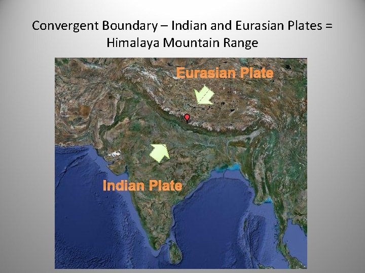 Convergent Boundary – Indian and Eurasian Plates = Himalaya Mountain Range Eurasian Plate Indian
