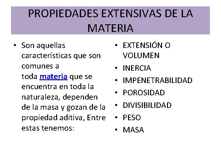 PROPIEDADES EXTENSIVAS DE LA MATERIA • Son aquellas características que son comunes a toda PROPIEDADES EXTENSIVAS DE LA MATERIA • Son aquellas características que son comunes a toda