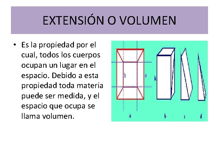 EXTENSIÓN O VOLUMEN • Es la propiedad por el cual, todos los cuerpos ocupan EXTENSIÓN O VOLUMEN • Es la propiedad por el cual, todos los cuerpos ocupan