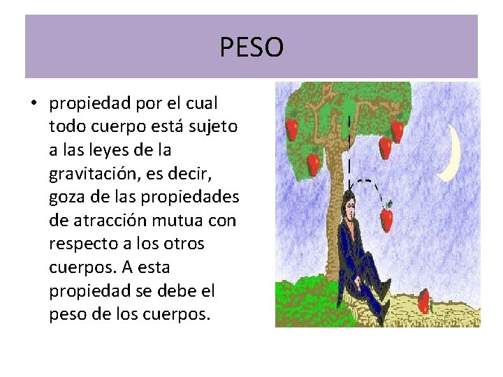 PESO • propiedad por el cual todo cuerpo está sujeto a las leyes de PESO • propiedad por el cual todo cuerpo está sujeto a las leyes de