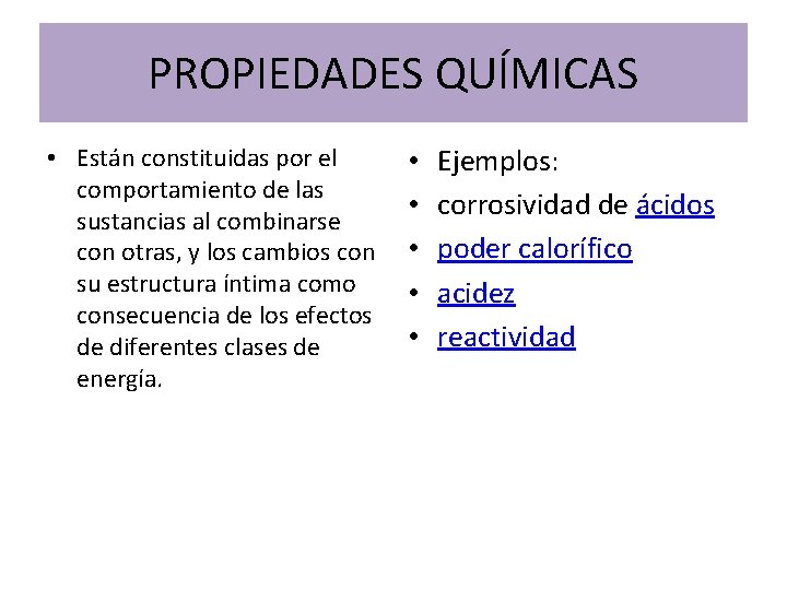 PROPIEDADES QUÍMICAS • Están constituidas por el comportamiento de las sustancias al combinarse con PROPIEDADES QUÍMICAS • Están constituidas por el comportamiento de las sustancias al combinarse con