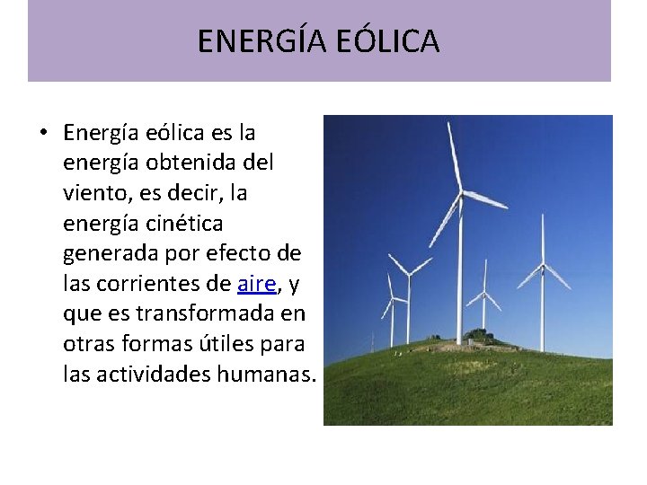 ENERGÍA EÓLICA • Energía eólica es la energía obtenida del viento, es decir, la ENERGÍA EÓLICA • Energía eólica es la energía obtenida del viento, es decir, la