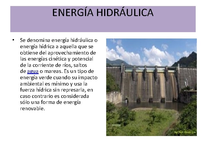ENERGÍA HIDRÁULICA • Se denomina energía hidráulica o energía hídrica a aquella que se ENERGÍA HIDRÁULICA • Se denomina energía hidráulica o energía hídrica a aquella que se