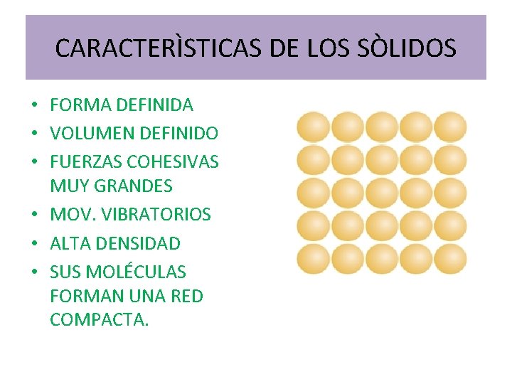 CARACTERÌSTICAS DE LOS SÒLIDOS • FORMA DEFINIDA • VOLUMEN DEFINIDO • FUERZAS COHESIVAS MUY CARACTERÌSTICAS DE LOS SÒLIDOS • FORMA DEFINIDA • VOLUMEN DEFINIDO • FUERZAS COHESIVAS MUY