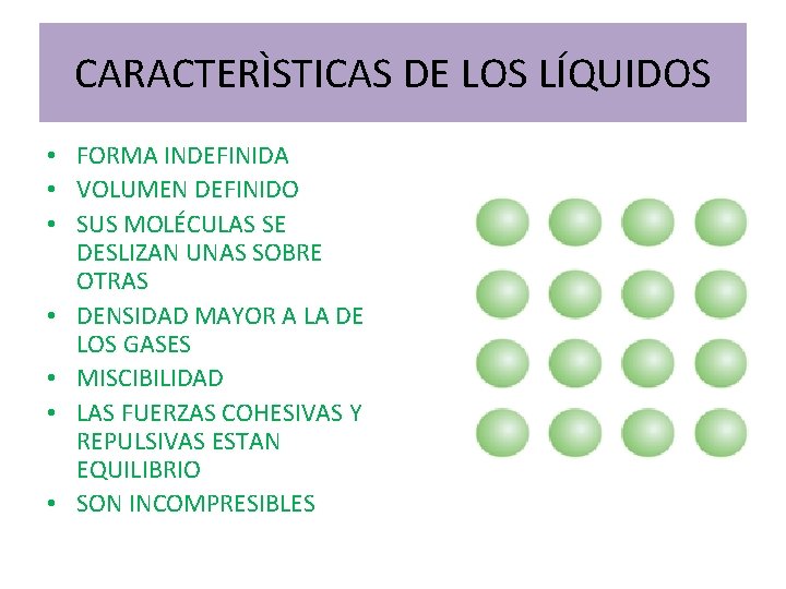 CARACTERÌSTICAS DE LOS LÍQUIDOS • FORMA INDEFINIDA • VOLUMEN DEFINIDO • SUS MOLÉCULAS SE CARACTERÌSTICAS DE LOS LÍQUIDOS • FORMA INDEFINIDA • VOLUMEN DEFINIDO • SUS MOLÉCULAS SE