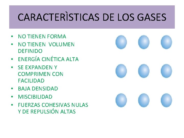CARACTERÌSTICAS DE LOS GASES • NO TIENEN FORMA • NO TIENEN VOLUMEN DEFINIDO • CARACTERÌSTICAS DE LOS GASES • NO TIENEN FORMA • NO TIENEN VOLUMEN DEFINIDO •