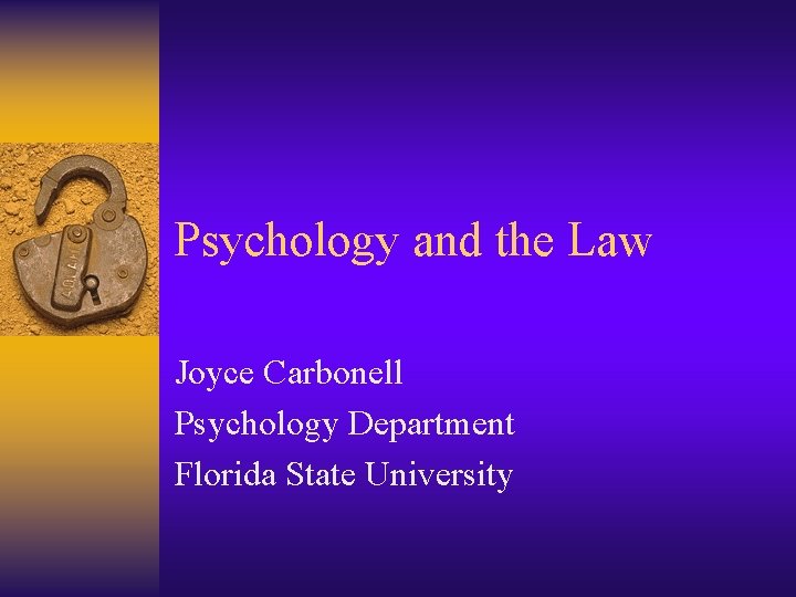 Psychology and the Law Joyce Carbonell Psychology Department Florida State University 