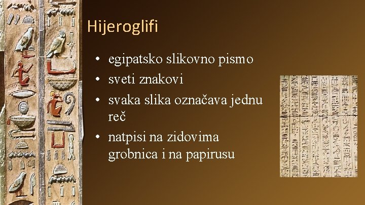 Hijeroglifi • egipatsko slikovno pismo • sveti znakovi • svaka slika označava jednu reč