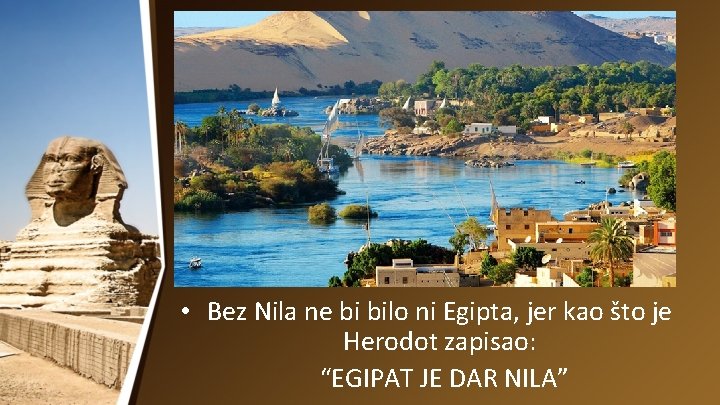  • Bez Nila ne bi bilo ni Egipta, jer kao što je Herodot