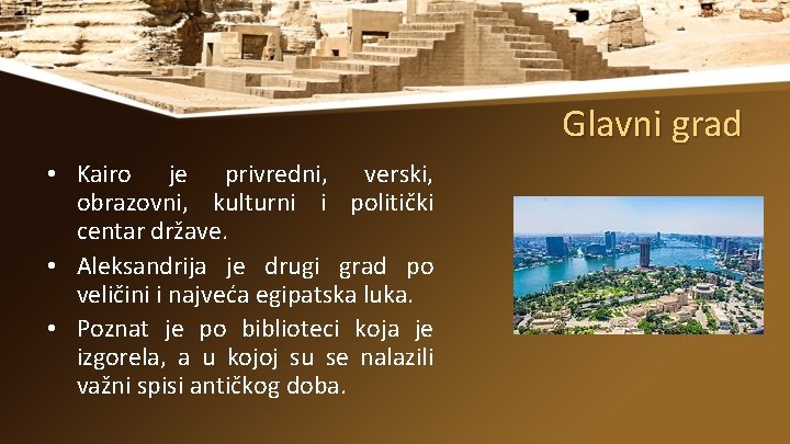 Glavni grad • Kairo je privredni, verski, obrazovni, kulturni i politički centar države. •