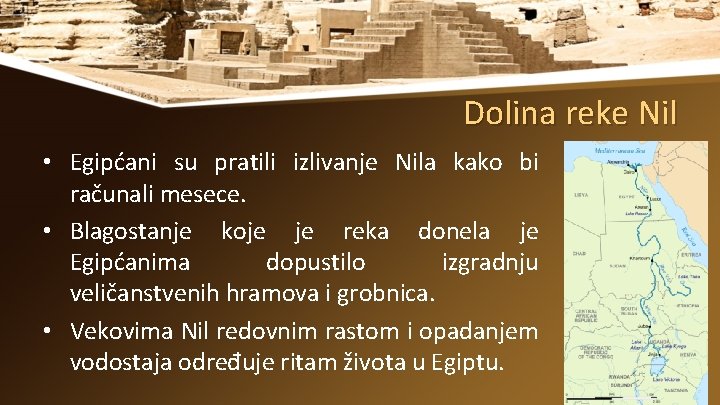 Dolina reke Nil • Egipćani su pratili izlivanje Nila kako bi računali mesece. •