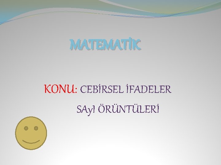 MATEMATİK KONU: CEBİRSEL İFADELER SAy. I ÖRÜNTÜLERİ 