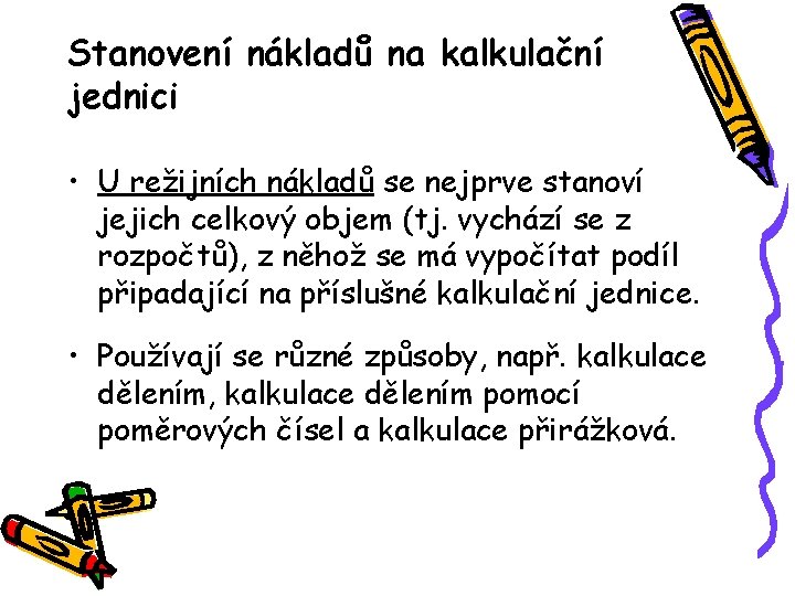 Stanovení nákladů na kalkulační jednici • U režijních nákladů se nejprve stanoví jejich celkový