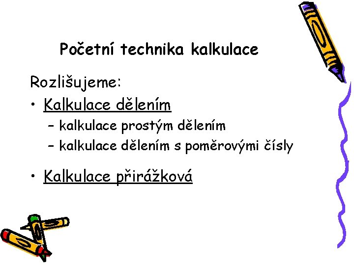 Početní technika kalkulace Rozlišujeme: • Kalkulace dělením – kalkulace prostým dělením – kalkulace dělením