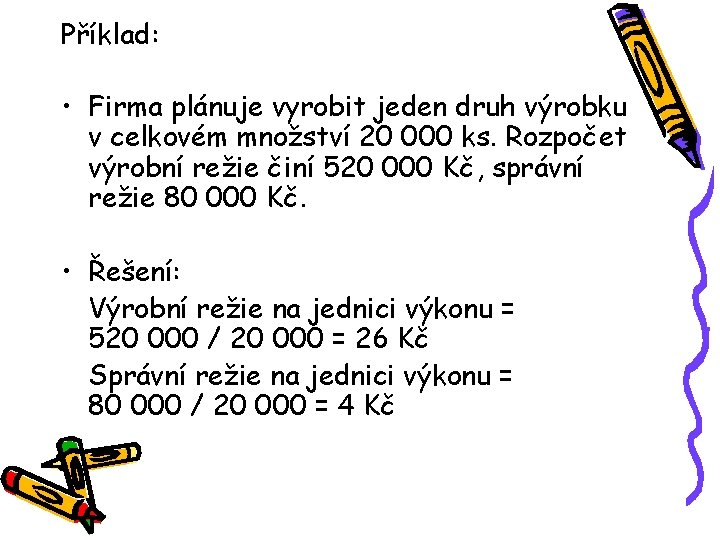 Příklad: • Firma plánuje vyrobit jeden druh výrobku v celkovém množství 20 000 ks.