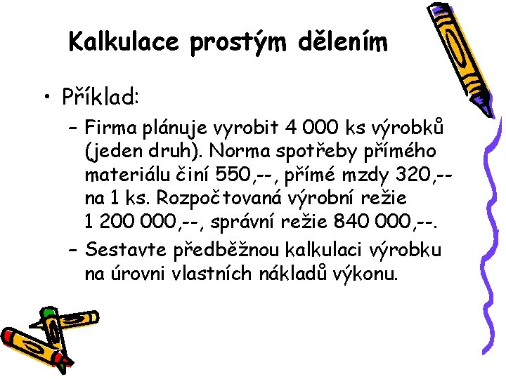 Kalkulace prostým dělením • Příklad: – Firma plánuje vyrobit 4 000 ks výrobků (jeden