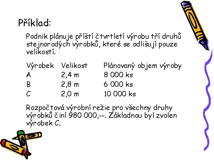 Příklad: Podnik plánuje příští čtvrtletí výrobu tří druhů stejnorodých výrobků, které se odlišují pouze