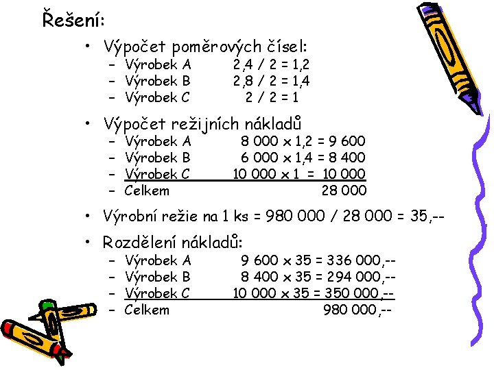 Řešení: • Výpočet poměrových čísel: – Výrobek A – Výrobek B – Výrobek C