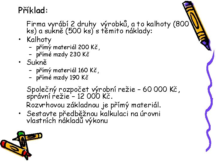 Příklad: Firma vyrábí 2 druhy výrobků, a to kalhoty (800 ks) a sukně (500