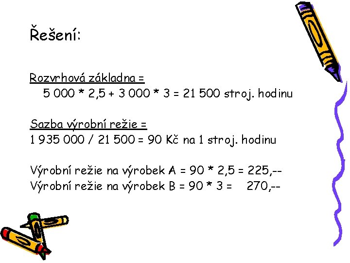 Řešení: Rozvrhová základna = 5 000 * 2, 5 + 3 000 * 3