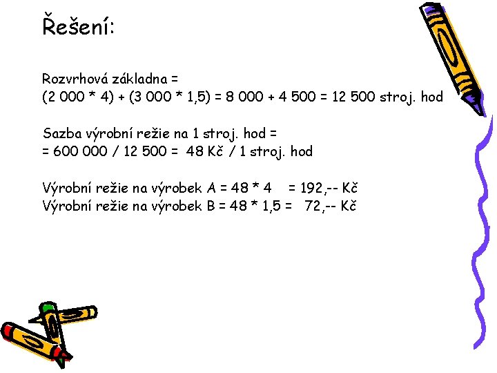 Řešení: Rozvrhová základna = (2 000 * 4) + (3 000 * 1, 5)