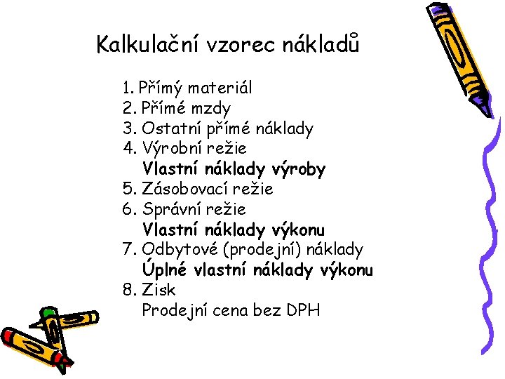 Kalkulační vzorec nákladů 1. Přímý materiál 2. Přímé mzdy 3. Ostatní přímé náklady 4.