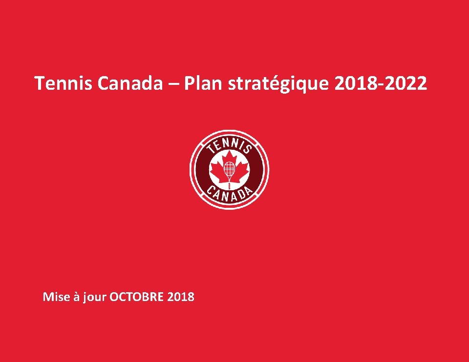 Tennis Canada – Plan stratégique 2018 -2022 Mise à jour OCTOBRE 2018 