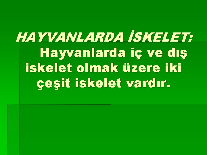 HAYVANLARDA İSKELET: Hayvanlarda iç ve dış iskelet olmak üzere iki çeşit iskelet vardır. 