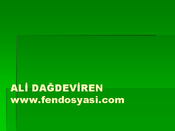 ALİ DAĞDEVİREN www. fendosyasi. com 