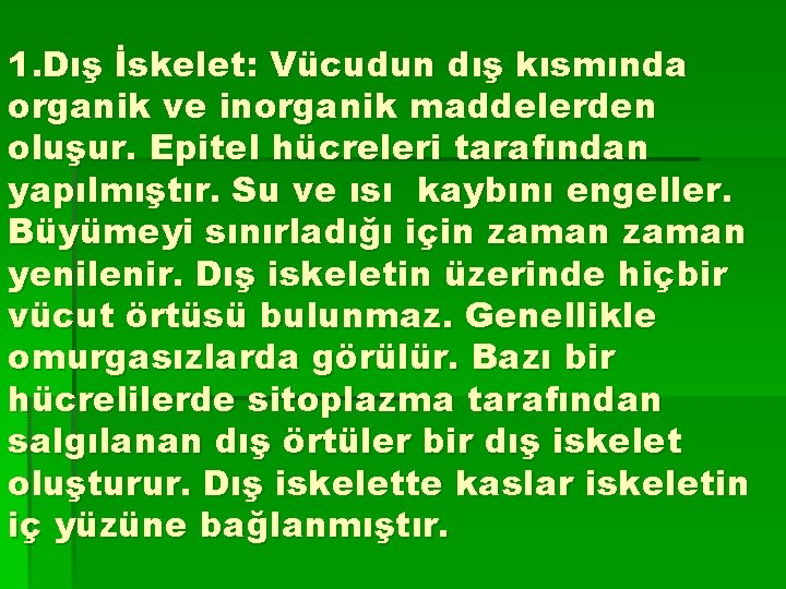 1. Dış İskelet: Vücudun dış kısmında organik ve inorganik maddelerden oluşur. Epitel hücreleri tarafından