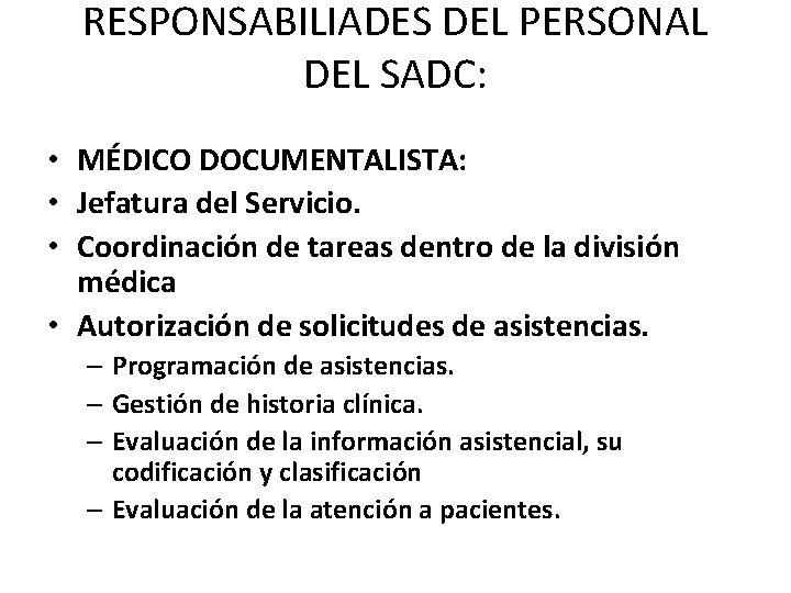 RESPONSABILIADES DEL PERSONAL DEL SADC: • MÉDICO DOCUMENTALISTA: • Jefatura del Servicio. • Coordinación