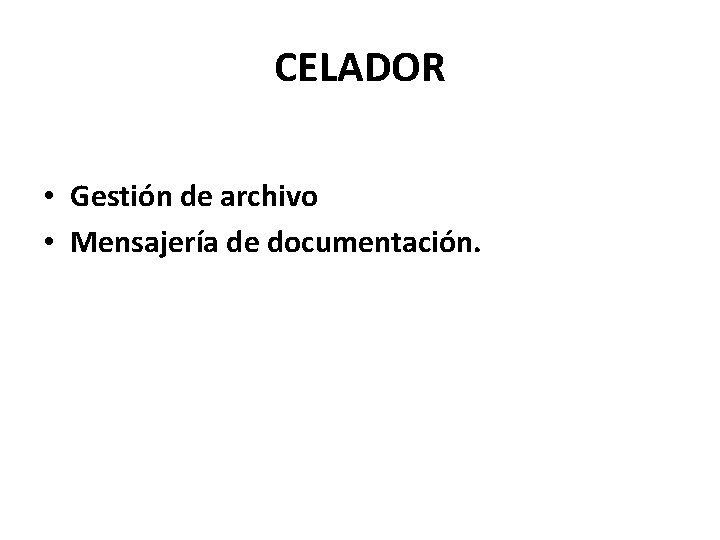 CELADOR • Gestión de archivo • Mensajería de documentación. 