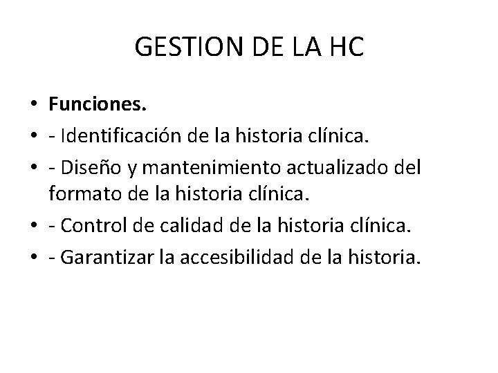 GESTION DE LA HC • Funciones. • - Identificación de la historia clínica. •