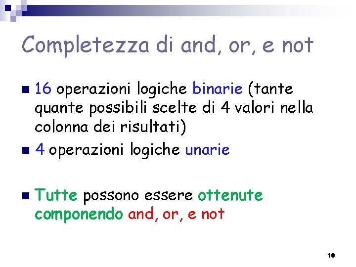 Completezza di and, or, e not 16 operazioni logiche binarie (tante quante possibili scelte