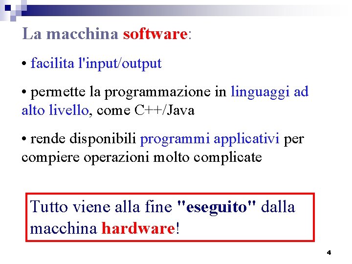 La macchina software: • facilita l'input/output • permette la programmazione in linguaggi ad alto