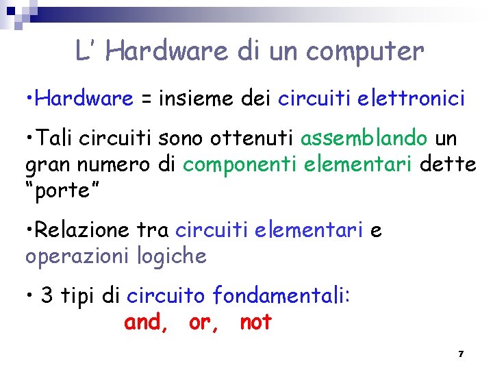 L’ Hardware di un computer • Hardware = insieme dei circuiti elettronici • Tali