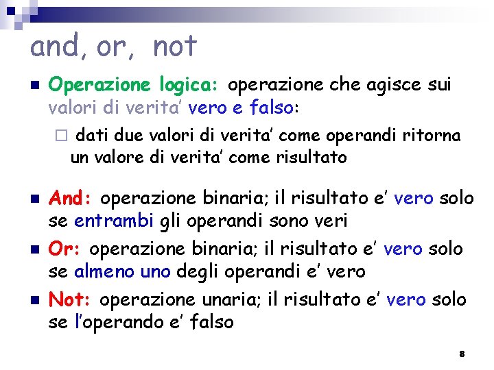 and, or, not n Operazione logica: operazione che agisce sui valori di verita’ vero