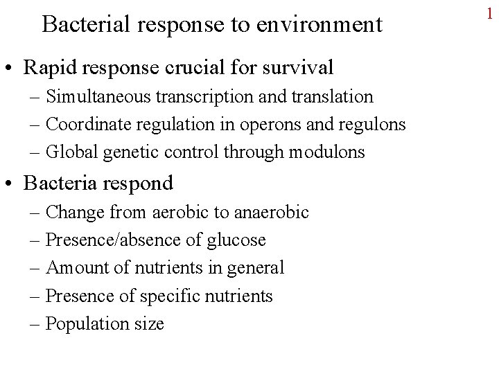 Bacterial response to environment • Rapid response crucial for survival – Simultaneous transcription and