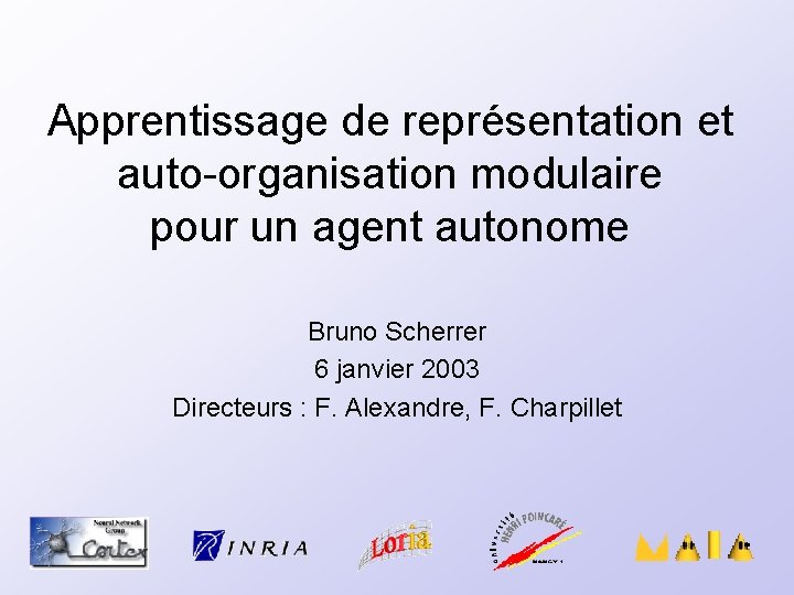 Apprentissage de représentation et auto-organisation modulaire pour un agent autonome Bruno Scherrer 6 janvier