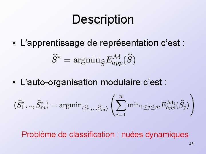 Description • L’apprentissage de représentation c’est : • L’auto-organisation modulaire c’est : Problème de