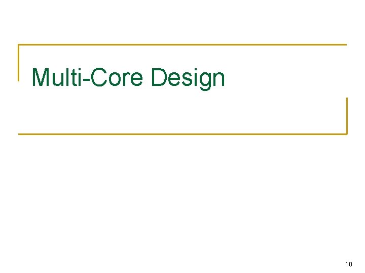 Multi-Core Design 10 