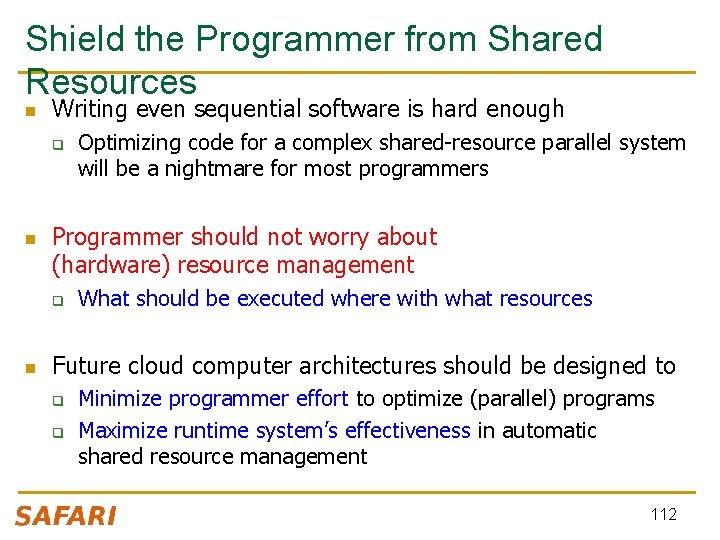 Shield the Programmer from Shared Resources n Writing even sequential software is hard enough