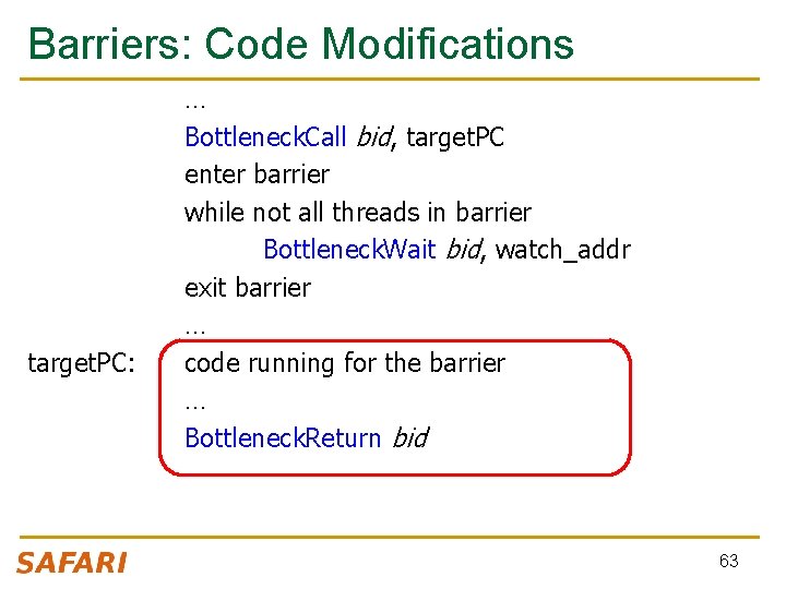 Barriers: Code Modifications target. PC: … Bottleneck. Call bid, target. PC enter barrier while