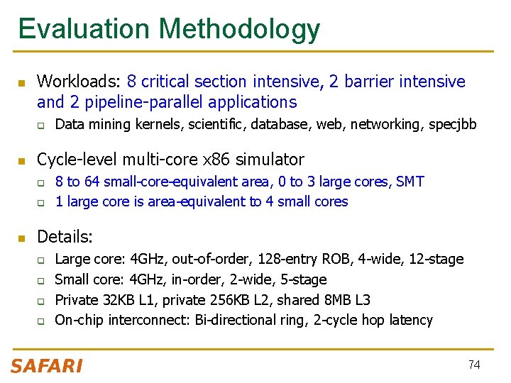 Evaluation Methodology n Workloads: 8 critical section intensive, 2 barrier intensive and 2 pipeline-parallel