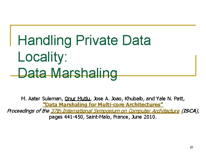 Handling Private Data Locality: Data Marshaling M. Aater Suleman, Onur Mutlu, Jose A. Joao,