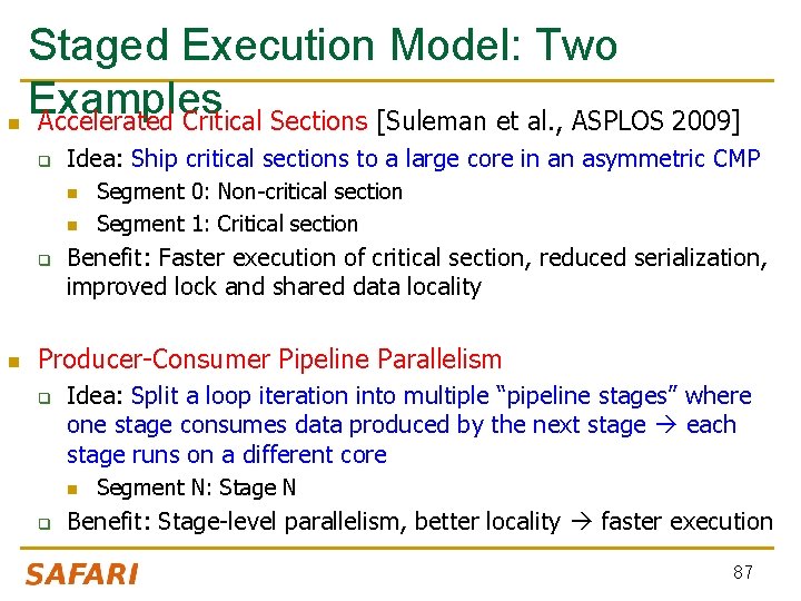 Staged Execution Model: Two Examples n Accelerated Critical Sections [Suleman et al. , ASPLOS